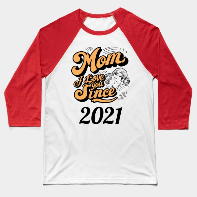 Mom i love you since 2021 Baseball T-Shirt by DavidBriotArt